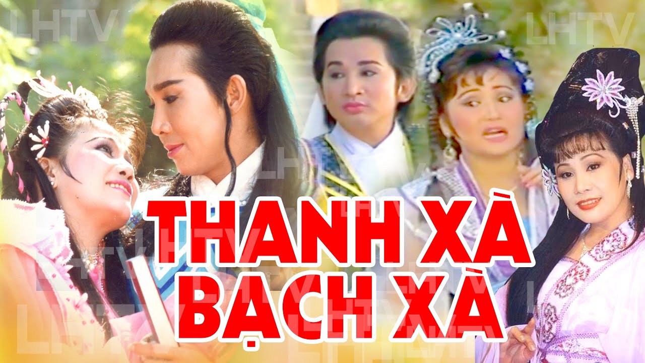 Cải lương Hồ Quảng- THANH XÀ BẠCH XÀ _ Vũ Linh – Tài Linh – Kim Tử Long – Thanh Hằng