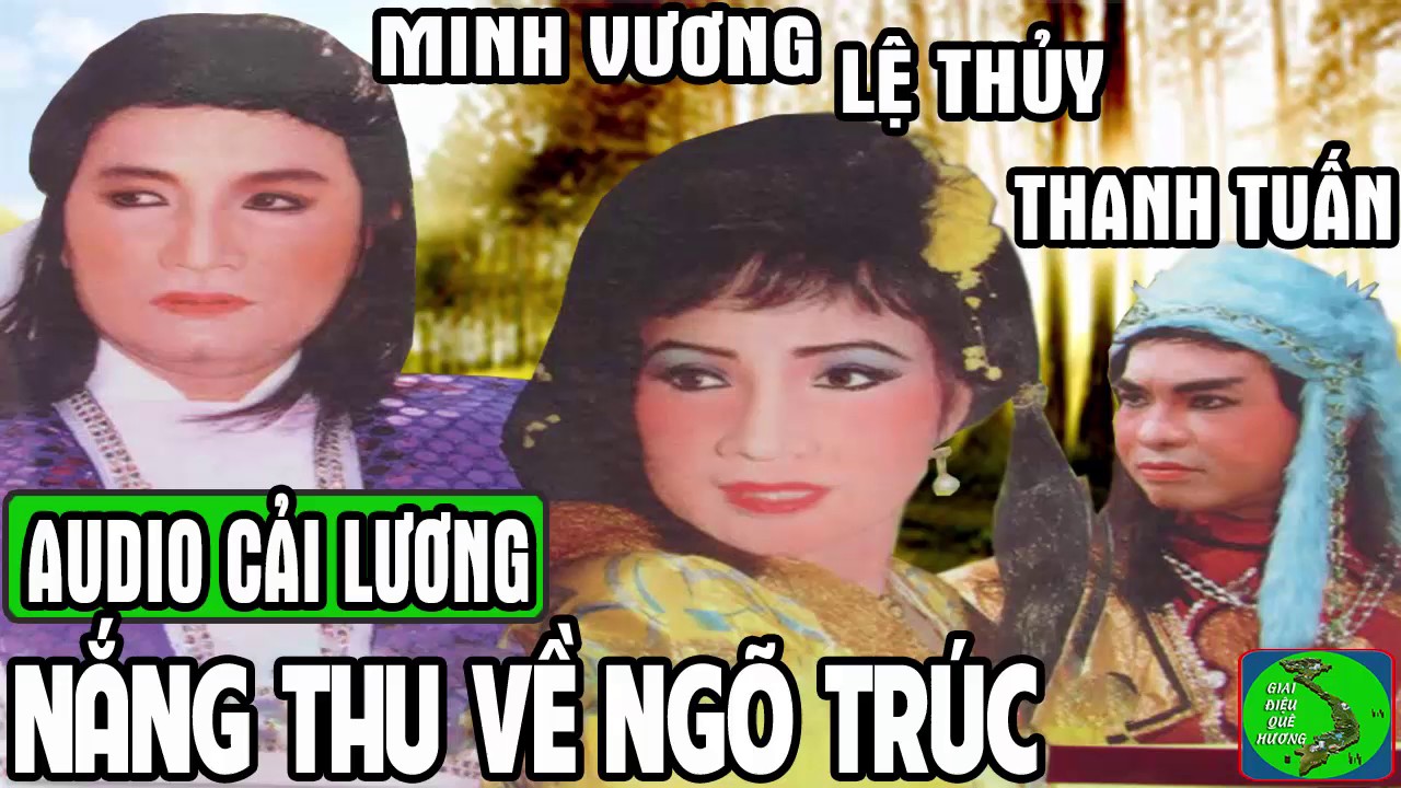 Cải lương NẮNG THU VỀ NGÕ TRÚC – Minh Vương, Lệ Thủy, Thanh Tuấn, Lệ Quyên, Hữu Cảnh, Nam Hùng