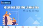 Hướng dẫn kê khai thuế GTGT vãng lai ngoại tỉnh khi xây dựng, bán hàng