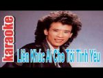 [KARAOKE] LIÊN KHÚC TUẤN VŨ – AI CHO TÔI TÌNH YÊU